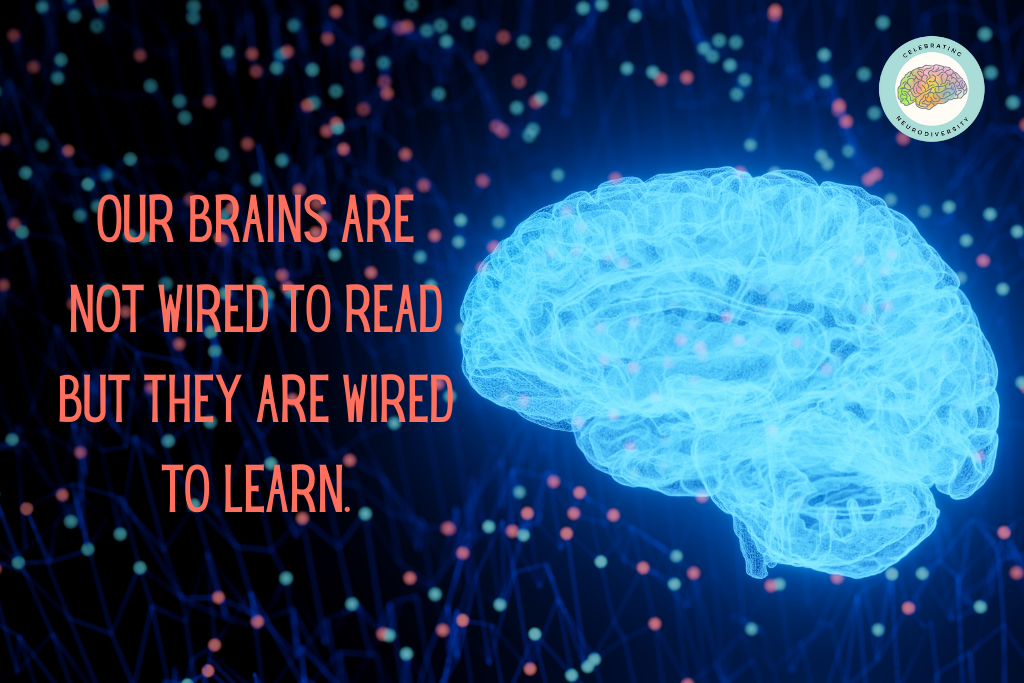 Our brains are not wired to read but they are wired to learn
