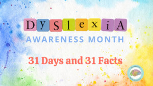 Dyslexia awareness month, 31 days and 31 facts