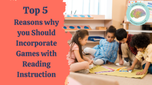 Top 5 reasons why you should incorporate games with reading instruction
