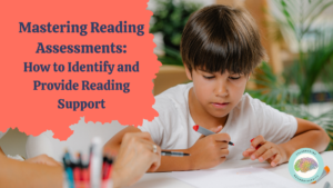 Mastering Reading Assessments: How to Identify and Provide Reading Support