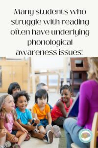 Phonological awareness difficulties are often the underlying missing foundation piece to reading.