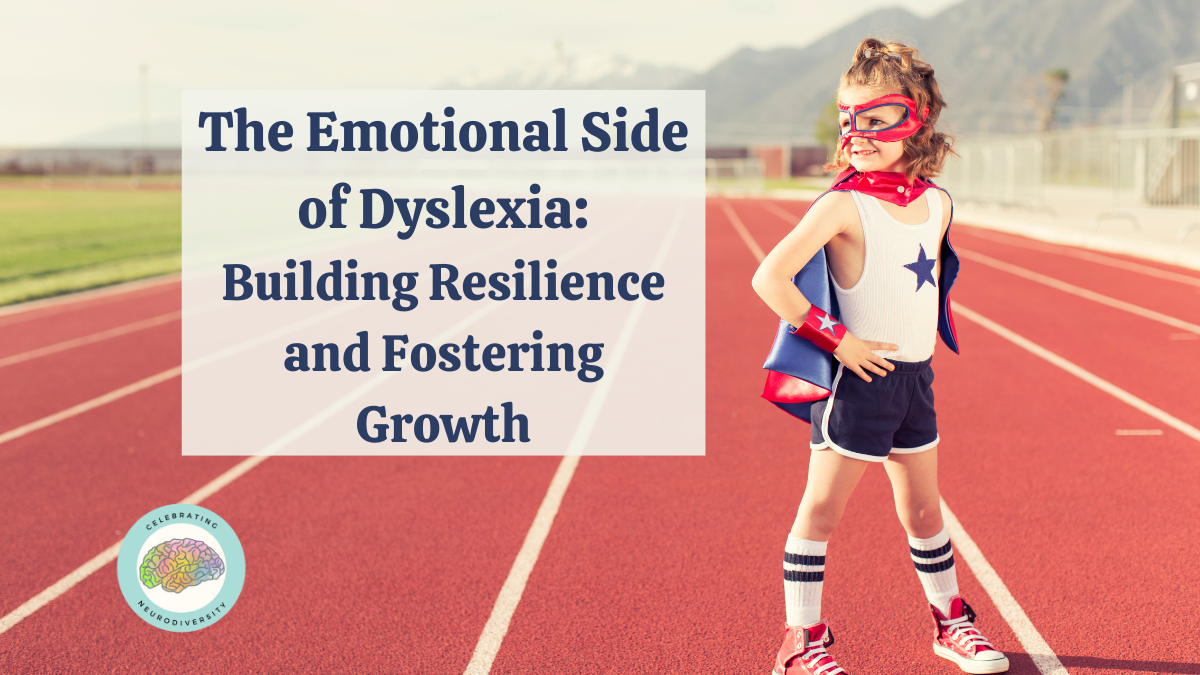 An image of a child confidently wearing a cape as a superhero with the title, The Emotional Side of Dyslexia: Building Resilience and Fostering Growth