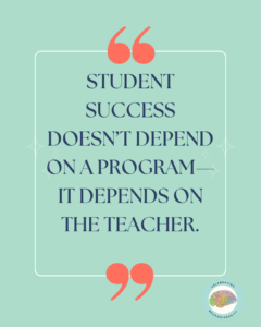 Student success doesn't depend on a program, it depends on the teacher.