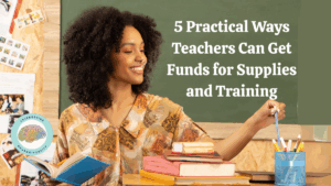 5 practical ways teachers can get funds for supplies and training